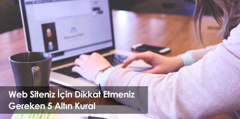 Web Sitesi Oluşturken 5 Altın Kural